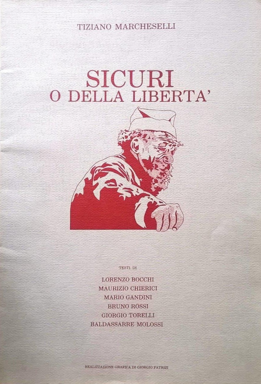 Tiziano Marcheselli, Sicuri, o della libert, Parma, Giorgio Patrizi / Tipolitografia Benedettina Editrice, 1981, raccolta di cinque litografie di Tiziano Marcheselli, con testi di grandi giornalisti e scrittori parmigiani