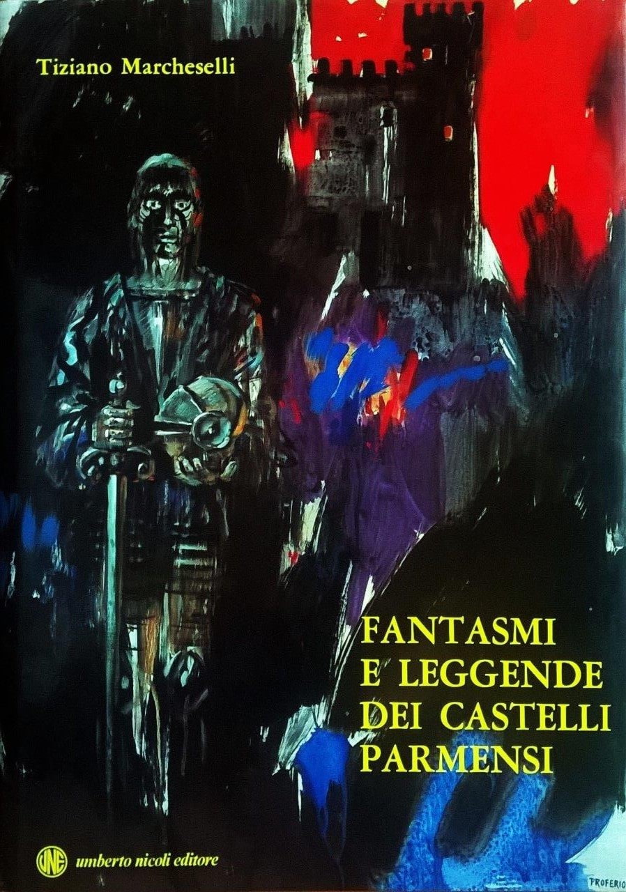 Tiziano Marcheselli (con copertina e 12 tavole originali del pittore Proferio Grossi), “Fantasmi e leggende dei castelli parmensi”, Parma, Umberto Nicoli Editore (Tipolitografia Benedettina Editrice), 1982