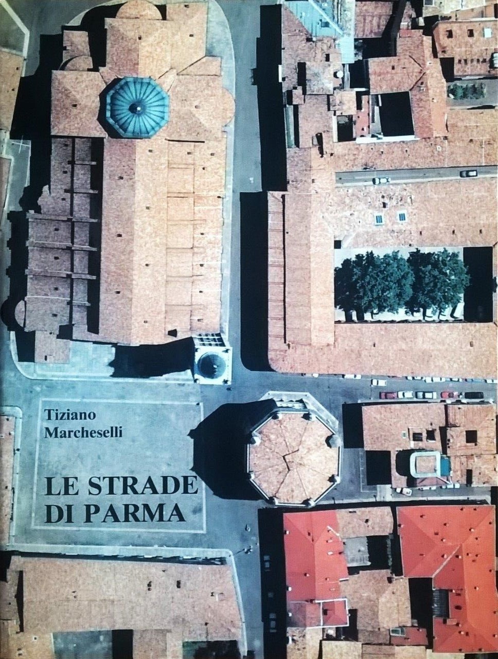 Tiziano Marcheselli, Le strade di Parma - Vol. I (A-L), Parma, Tipolitografia Benedettina Editrice, 1988