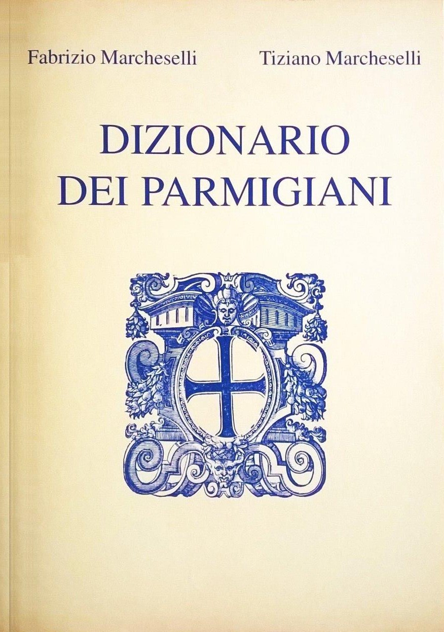 Tiziano Marcheselli - Fabrizio Marcheselli, Dizionario dei Parmigiani, Parma, Tipolitografia Benedettina Editrice, 1997, prefazione di Baldassarre Molossi