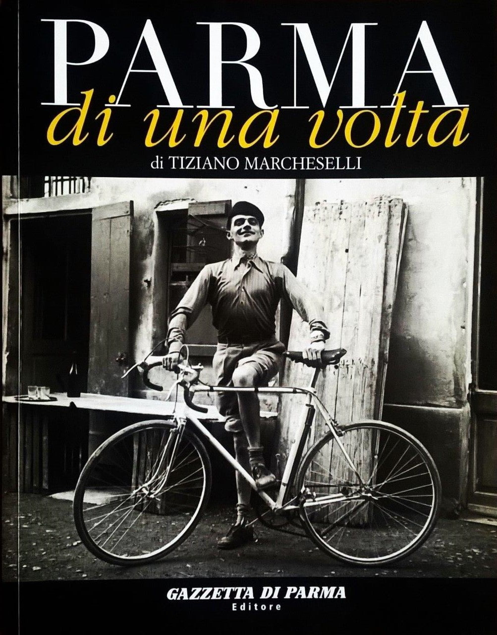 Tiziano Marcheselli, Parma di una volta - volume terzo, Parma, Gazzetta di Parma Editore (Grafiche Step Editrice), 2006