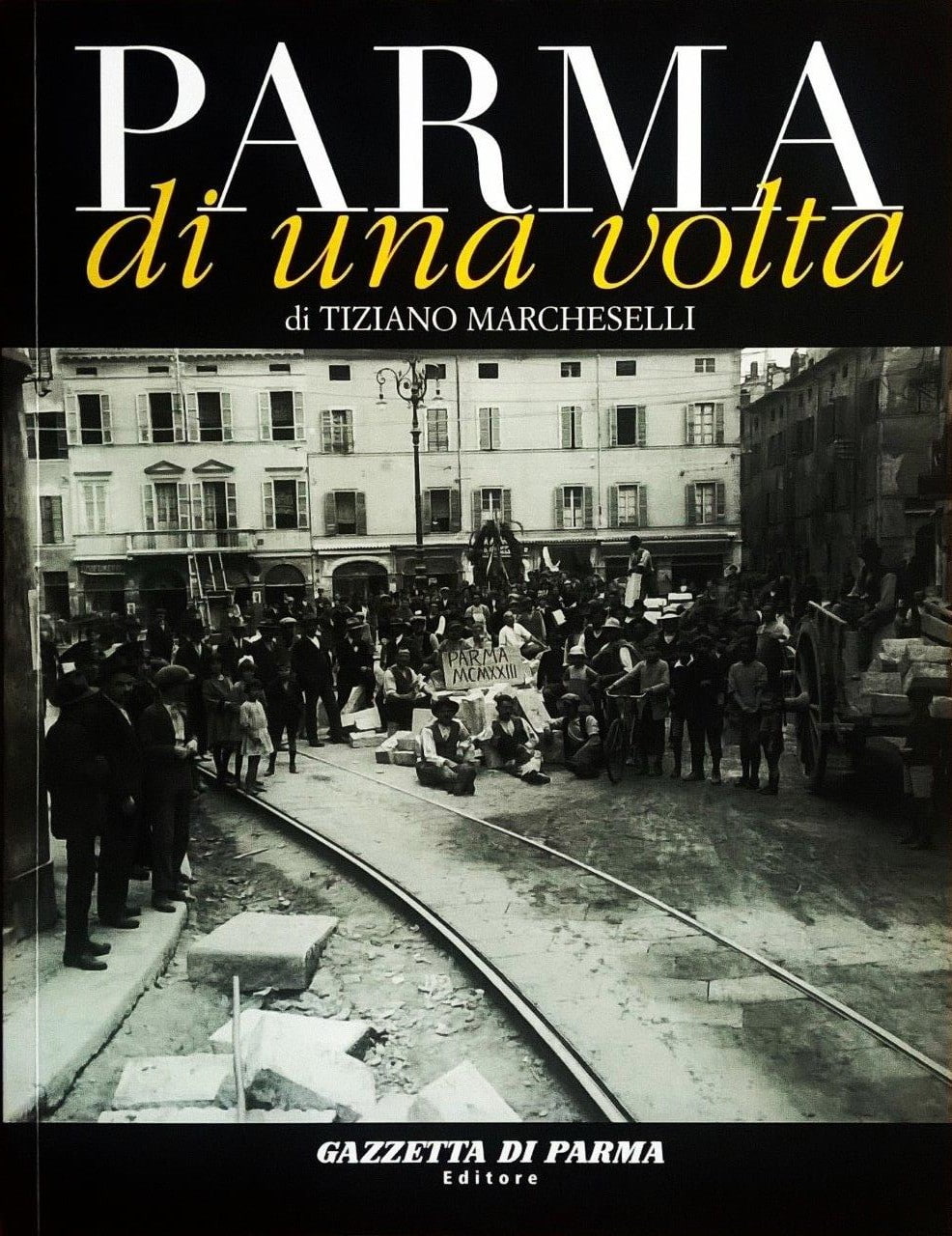 Tiziano Marcheselli, “Parma di una volta - volume quarto”, Parma, Gazzetta di Parma Editore (Grafiche Step Editrice), 2006
