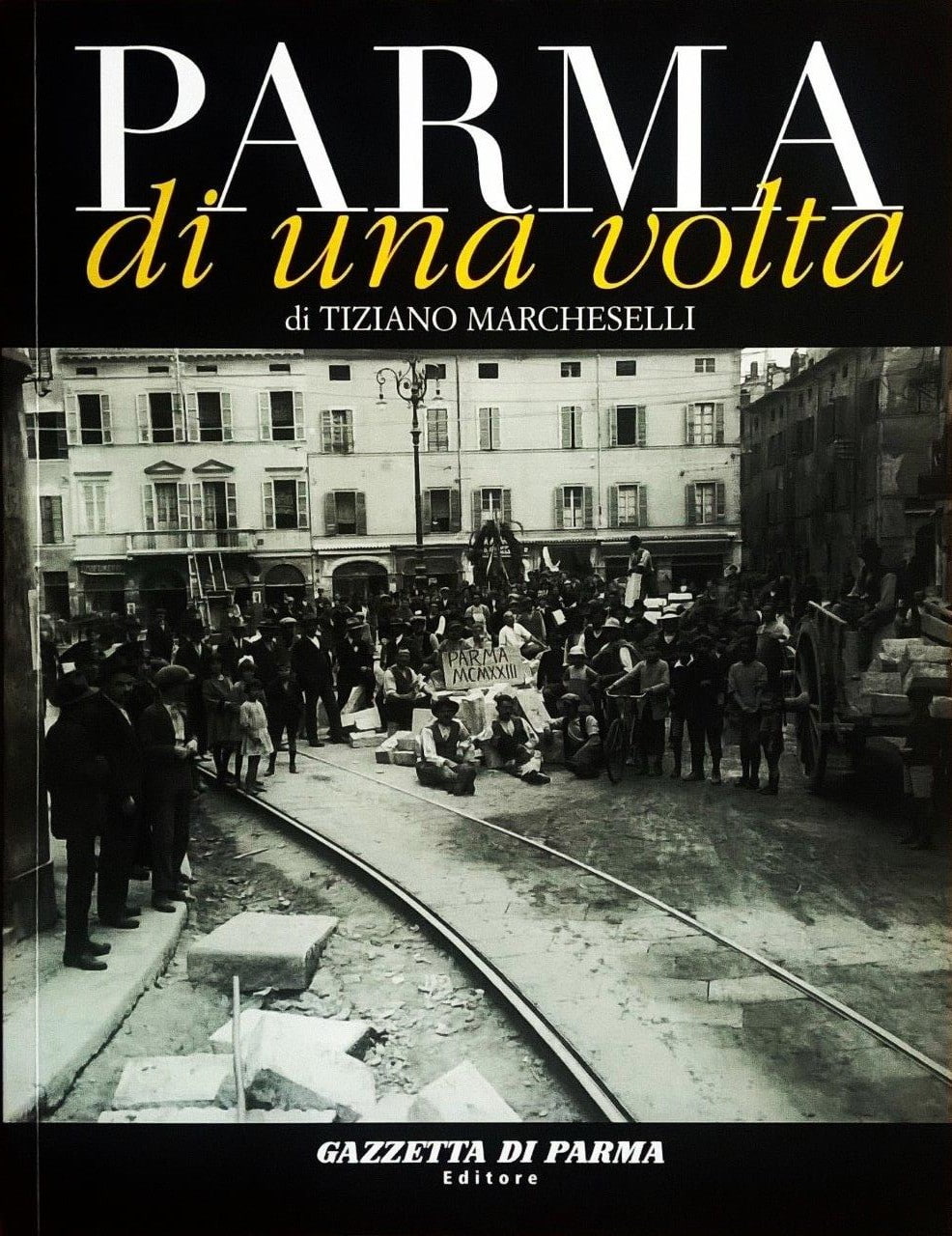 Tiziano Marcheselli, Parma di una volta - volume quarto, Parma, Gazzetta di Parma Editore (Grafiche Step Editrice), 2006