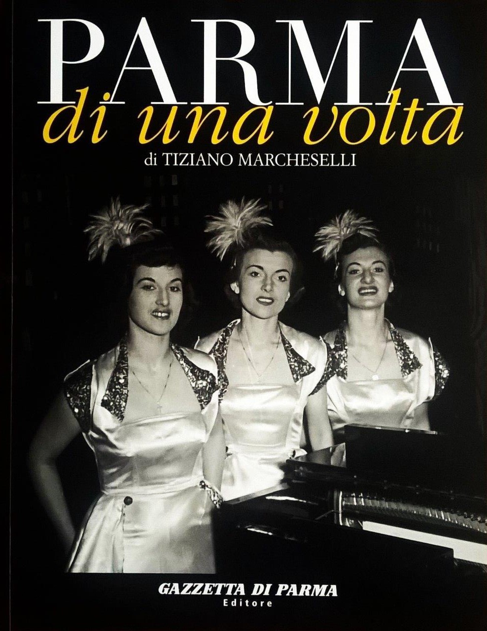 Tiziano Marcheselli, Parma di una volta - volume sesto, Parma, Gazzetta di Parma Editore (Grafiche Step Editrice), 2006