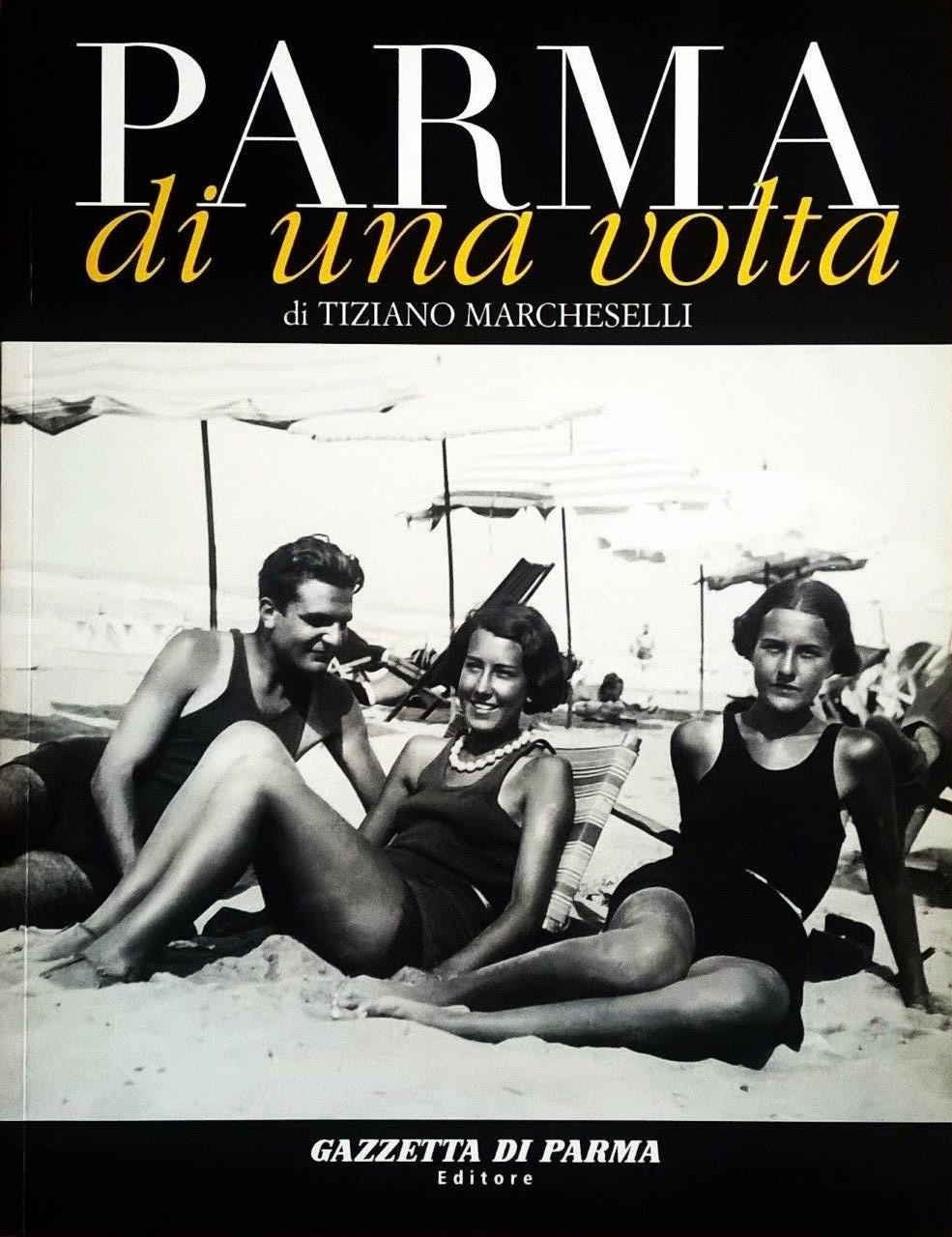 Tiziano Marcheselli, Parma di una volta - volume settimo, Parma, Gazzetta di Parma Editore (Grafiche Step Editrice), 2006