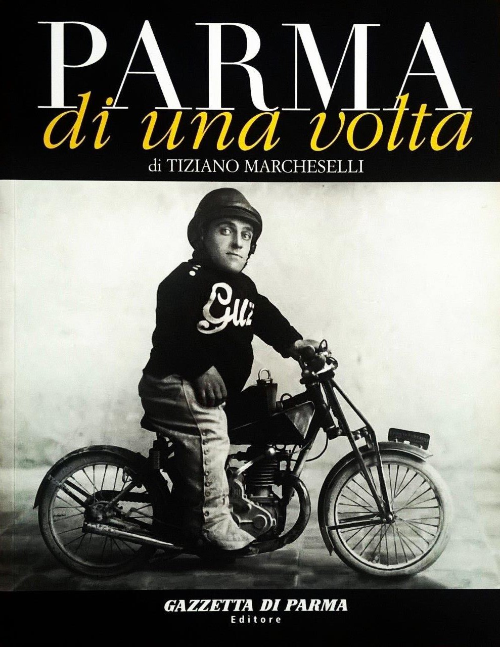 Tiziano Marcheselli, Parma di una volta - volume ottavo, Parma, Gazzetta di Parma Editore (Grafiche Step Editrice), 2006