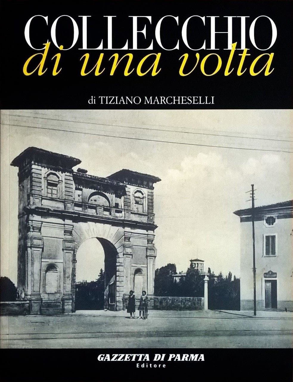 Tiziano Marcheselli, Collecchio di una volta, Parma, Gazzetta di Parma Editore (Grafiche Step), 2008, prefazione di Giuseppe Romanini