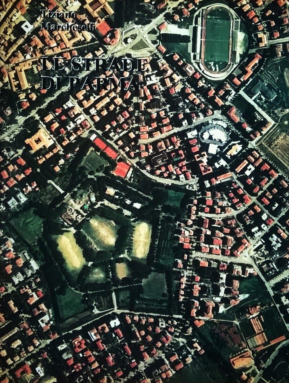 Tiziano Marcheselli, Le strade di Parma - Vol. II (M-R), Parma, Tipolitografia Benedettina Editrice, 1989