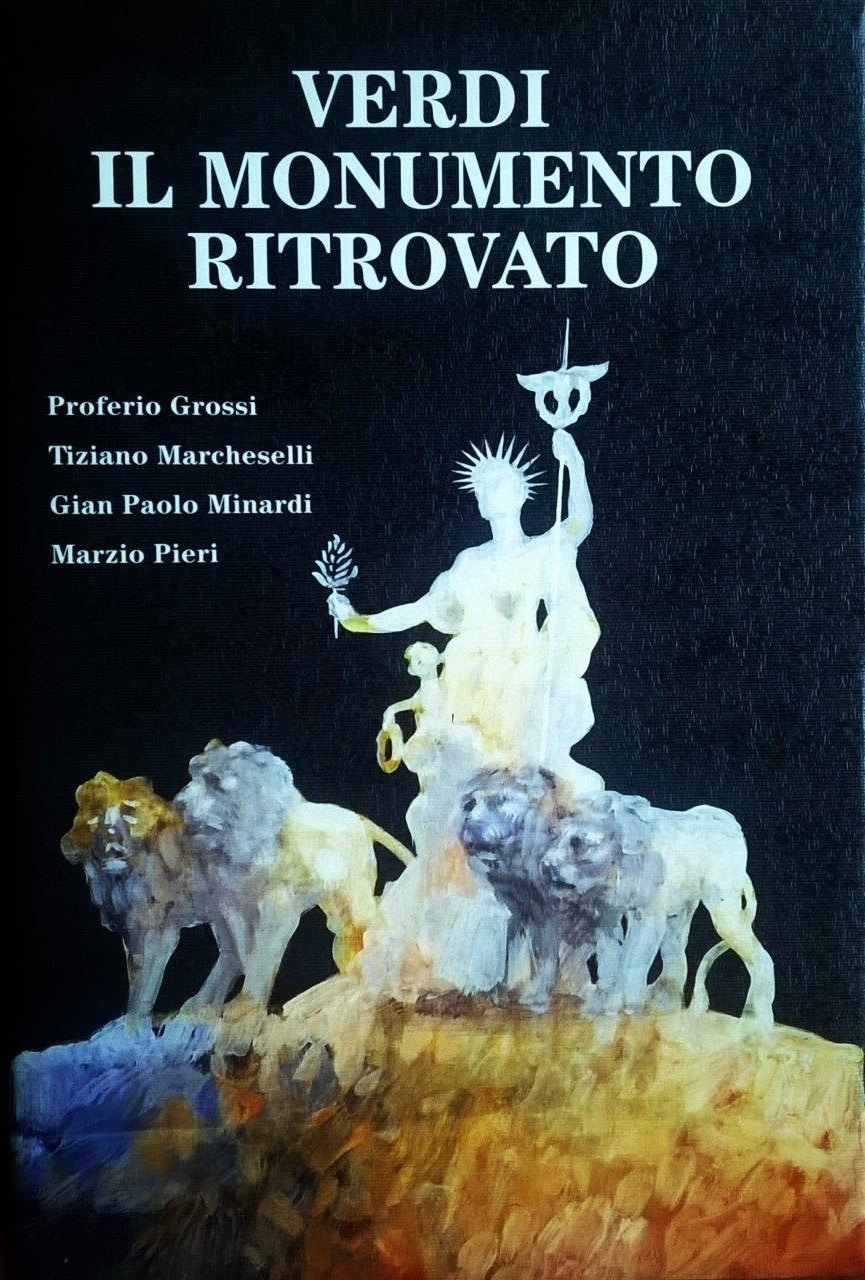 Tiziano Marcheselli - Proferio Grossi - Gian Paolo Minardi - Marzio Pieri, Verdi, il monumento ritrovato, Parma, Ivo Zarotti Editore, 1995, prefazione di Federico Zeri