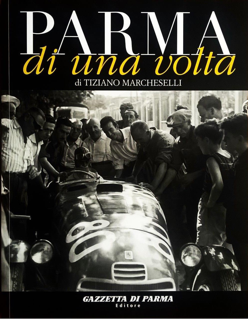 Tiziano Marcheselli, Parma di una volta - volume quinto, Parma, Gazzetta di Parma Editore (Grafiche Step Editrice), 2006