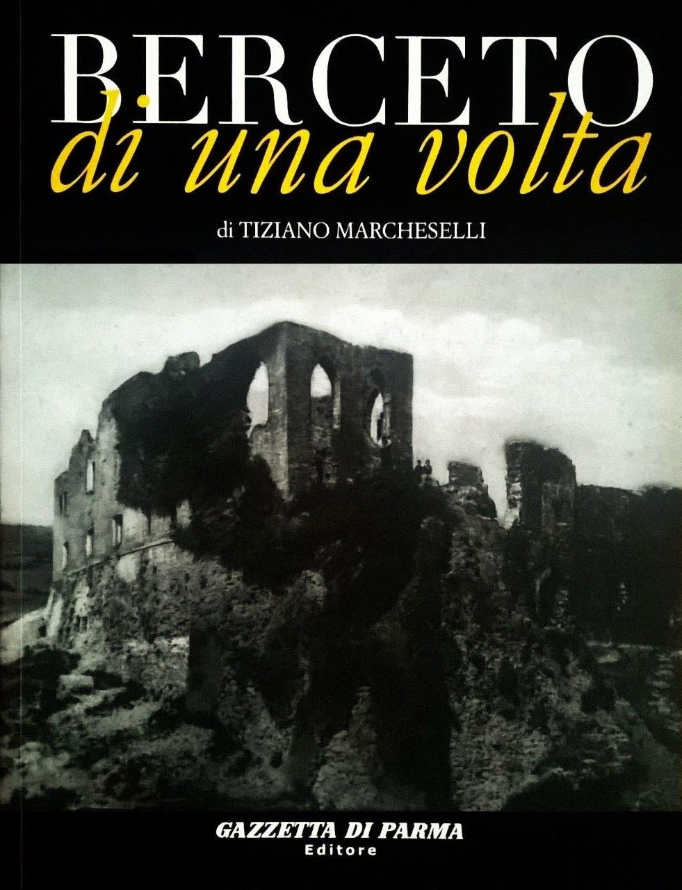 Tiziano Marcheselli, Berceto di una volta, Parma, Gazzetta di Parma Editore (Mup Editore / Grafiche Step), 2007, prefazione di Monsignor Franco Grisenti