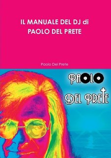 IL MANUALE DEL DJ di PAOLO DEL PRETE corso di mixaggio