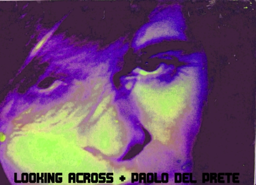 PAOLO DEL PRETE : LOOKING ACROSS!!!!