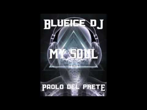 BLUEICE DJ & PAOLO DEL PRETE: MY SOUL!!!