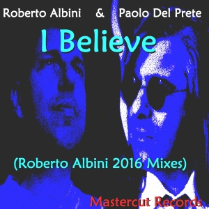ROBERTO ALBINI & PAOLO DEL PRETE - I BELIEVE / THE EP mastercut records