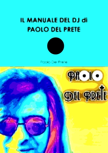 IL MANUALE DEL DJ di PAOLO DEL PRETE (C) 2016 edition