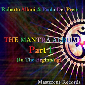 ROBERTO ALBINI & PAOLO DEL PRETE / IN THE BEGINNING (ThE MantrA AlbuM part.1) MASTERCUT RECORDS